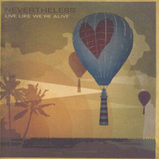 Nevertheless "Live Like We´re Alive"