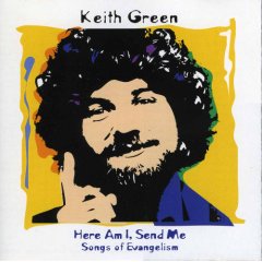 Keith Green "Here Am I, Send Me - Songs Of Evangelism"