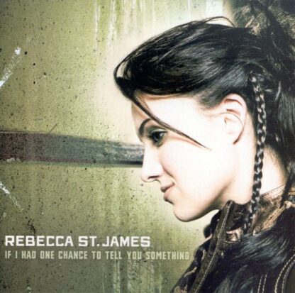 Rebecca St. James  If I Had One Chance To Tell You Something