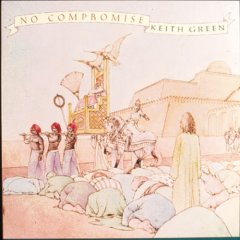 Keith Green "No Compromise"
