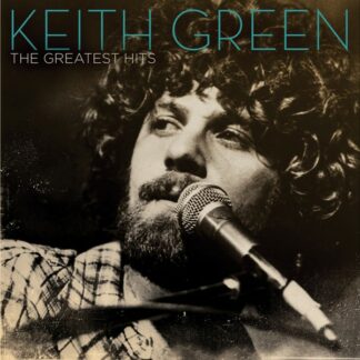 Keith Green "The Greatest Hits"